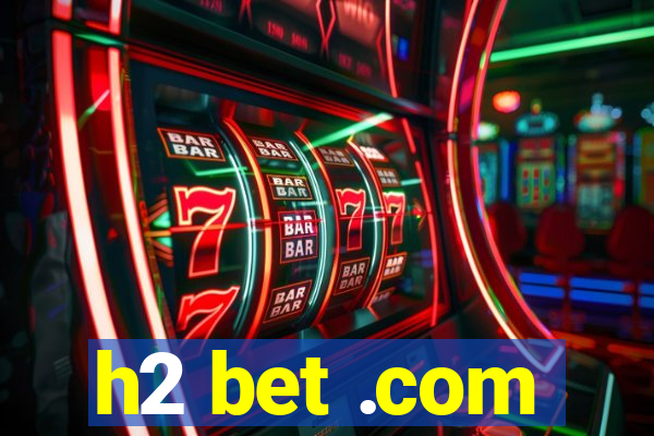 h2 bet .com